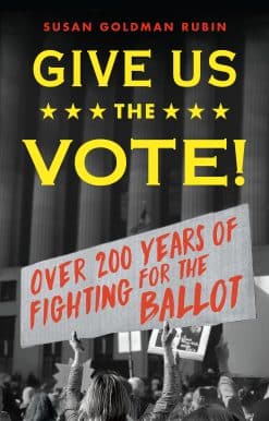 Give Us the Vote!: Over Two Hundred Years of Fighting for the Ballot