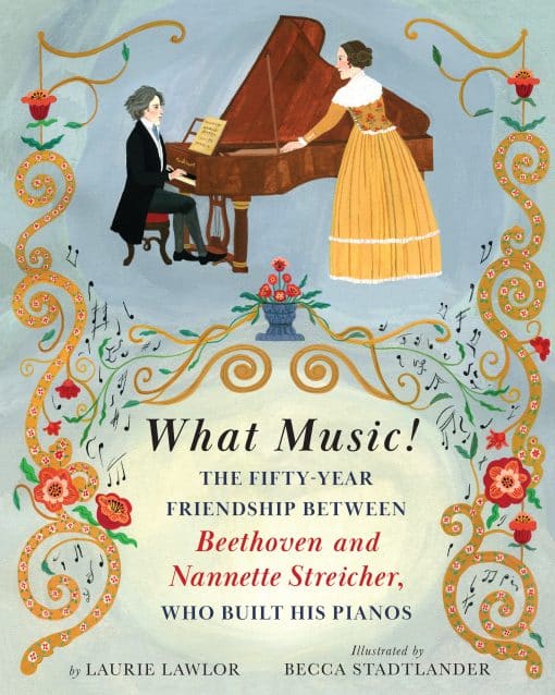 What Music!: The Fifty-year Friendship between Beethoven and Nannette Streicher, Who Built His Pianos