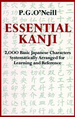 Essential Kanji: 2,000 Basic Japanese Characters Systematically Arranged For Learning And Reference