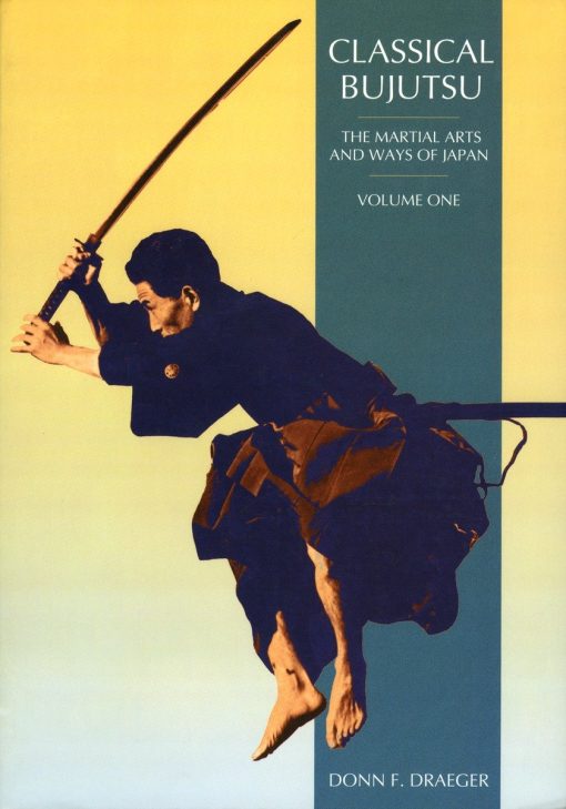 Classical Bujutsu: The Martial Arts and Ways of Japan