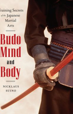 Budo Mind and Body: Training Secrets of the Japanese Martial Arts