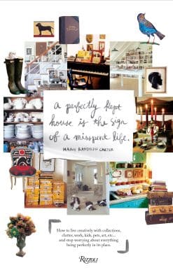 How to live creatively with collections, clutter, work, kids, pets, art, etc... and stop worrying about everything being perfectly in its place.: Perfectly Kept House is the Sign of A Misspent Life