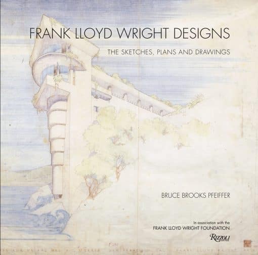 Frank Lloyd Wright Designs: The Sketches, Plans, and Drawings