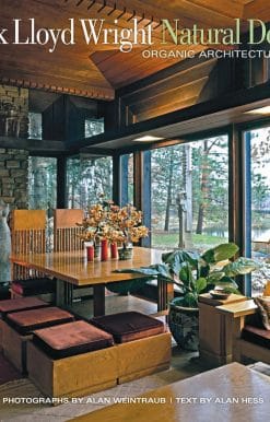 Frank Lloyd Wright: Natural Design, Organic Architecture: Lessons for Building Green from an American Original