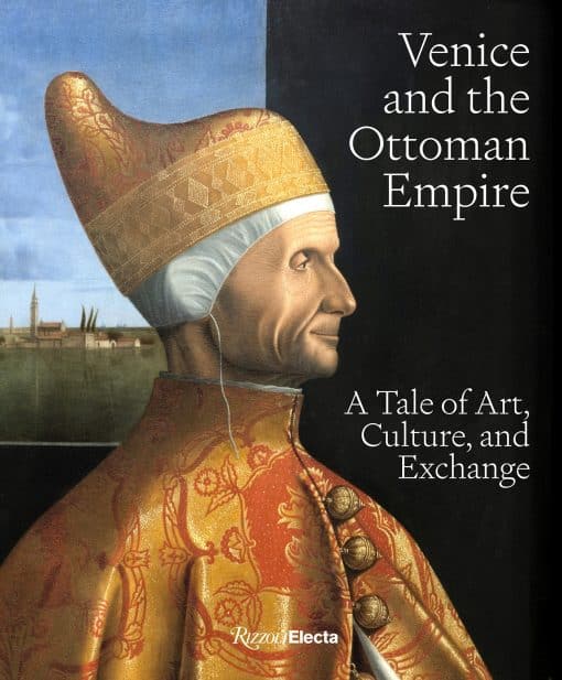 Venice and the Ottoman Empire: A Tale of Art, Culture, and Exchange