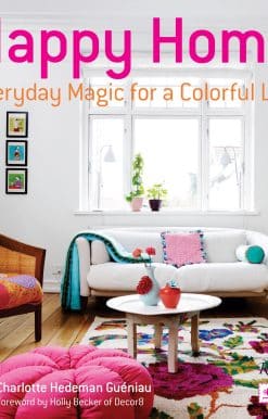 Happy Home: Everyday Magic for a Colorful Life