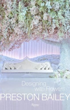 Preston Bailey: Designing with Flowers