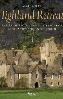 Highland Retreats: The Architecture and Interiors of Scotland's Romantic North