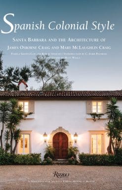 Spanish Colonial Style: Santa Barbara and the Architecture of James Osborne Craig and Mary McLaughlin Craig