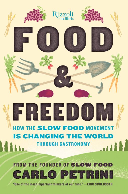 How the Slow Food Movement Is Changing the World Through Gastronomy: Food & Freedom