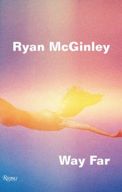 Ryan McGinley: Way Far