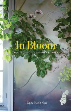 In Bloom: Creating and Living With Flowers