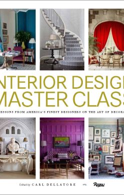 Interior Design Master Class: 100 Lessons from America's Finest Designers on the Art of Decoration