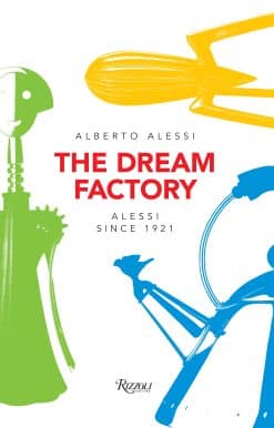 The Dream Factory: Alessi Since 1921