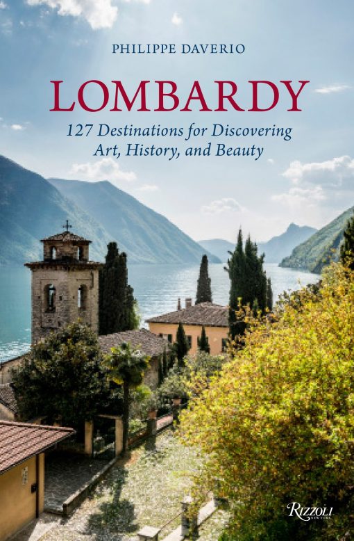 Lombardy: 127 Destinations For Discovering Art, History, and Beauty