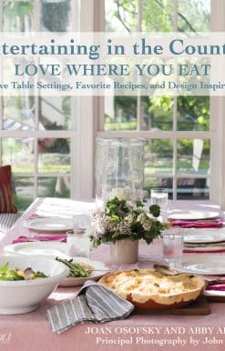Entertaining in the Country: Love Where You Eat: Festive Table Settings, Favorite Recipes, and Design Inspiration
