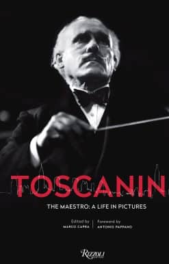 Toscanini: The Maestro: A Life in Pictures