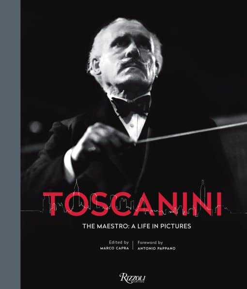 Toscanini: The Maestro: A Life in Pictures