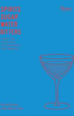 Spirits, Sugar, Water, Bitters: How the Cocktail Conquered the World