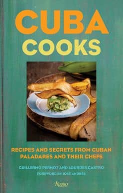 Cuba Cooks: Recipes and Secrets from Cuban Paladares and Their Chefs