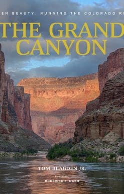 The Grand Canyon: Unseen Beauty: Running the Colorado River