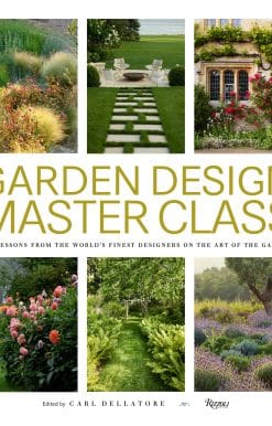 Garden Design Master Class: 100 Lessons from The World's Finest Designers on the Art of the Garden