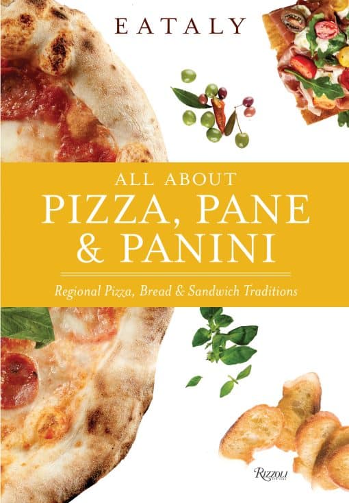 Eataly: All About Pizza, Pane & Panini: Regional Pizza, Bread & Sandwich Traditions