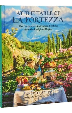 The Enchantment of Tuscan Cooking from the Lunigiana Region: At the Table of La Fortezza