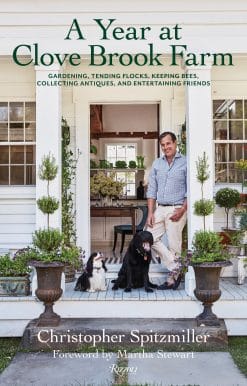 A Year at Clove Brook Farm: Gardening, Tending Flocks, Keeping Bees, Collecting Antiques, and Entertaining Friends