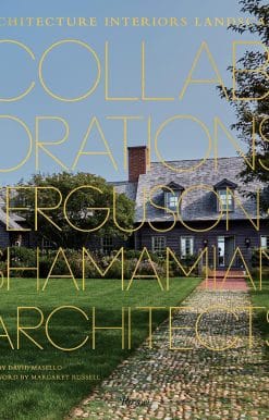 Collaborations: Architecture, Interiors, Landscapes: Ferguson & Shamamian Architects