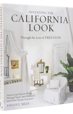 Inventing the California Look: Interiors by Frances Elkins, Michael Taylor, John Dickinson, and Other Design In novators