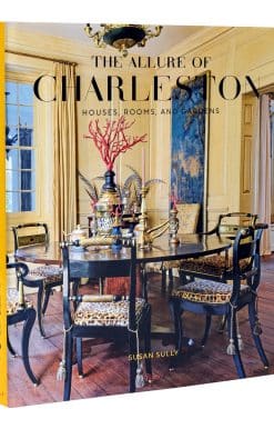 The Allure of Charleston: Houses, Rooms, and Gardens