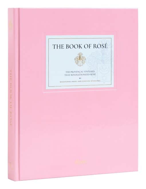 The Book of Rosé: The Provençal Vineyard That Revolutionized Rosé By Whispering Angel and  Château  D'Esclans