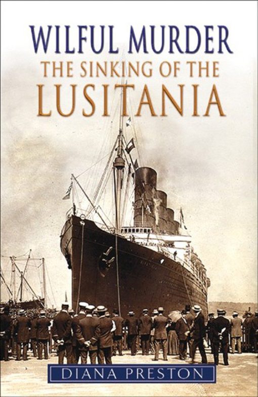 Wilful Murder: The Sinking of the Lusitania. Special Centenary Edition