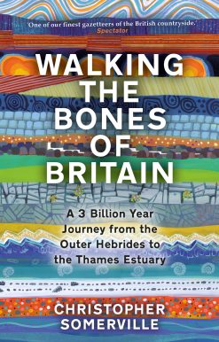 Walking the Bones of Britain: A 3 Billion Year Journey from the Outer Hebrides to the Thames Estuary