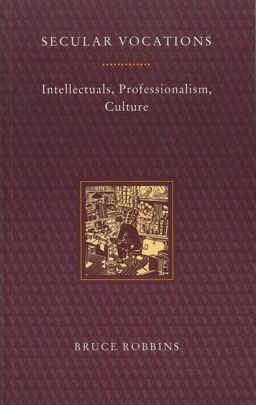 Secular Vocations: Intellectuals, Professionalism, Culture