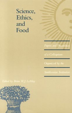 Science, Ethics, and Food: Papers and Proceedings of a Colloquium Organized by the Smithsonian Institution