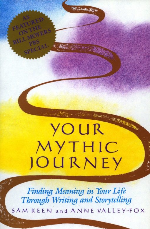 Your Mythic Journey: Finding Meaning in Your Life Through Writing and Storytelling