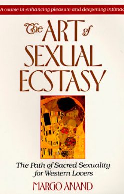 The Path of Sacred Sexuality for Western Lovers: The Art of Sexual Ecstasy