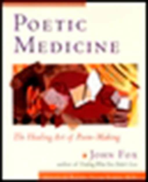 Poetic Medicine: The Healing Art of Poem-Making