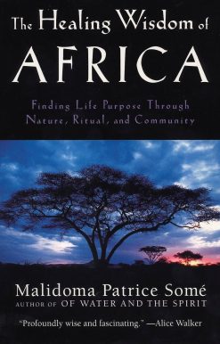 Finding Life Purpose Through Nature, Ritual, and Community: The Healing Wisdom of Africa