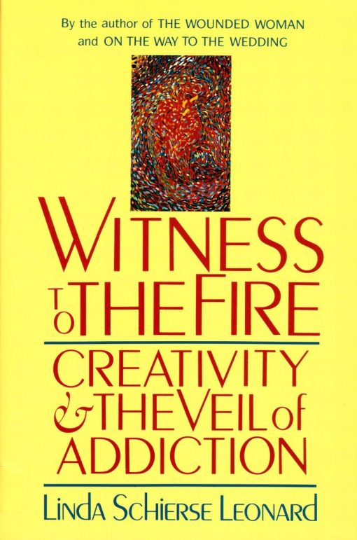 Witness to the Fire: Creativity and the Veil of Addiction