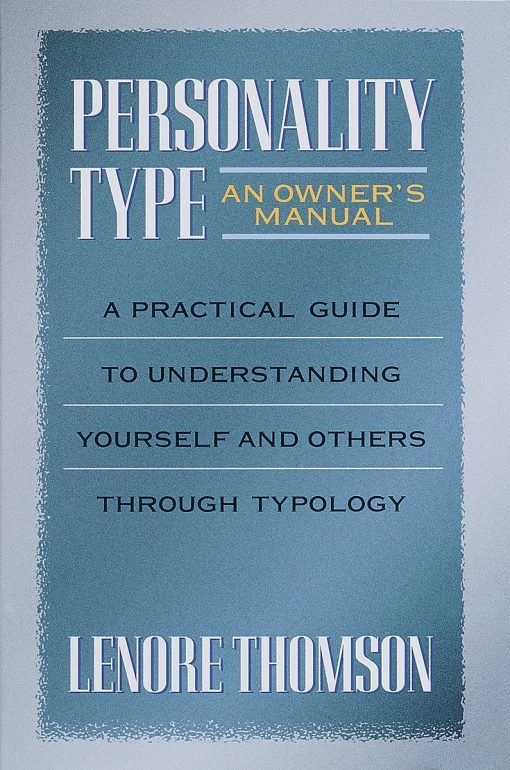 Personality Type: An Owner's Manual: A Practical Guide to Understanding Yourself and Others Through Typology