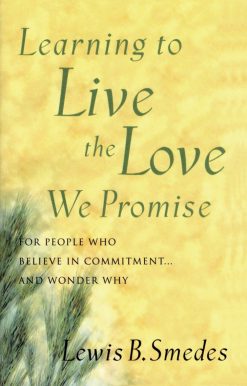 Learning to Live the Love We Promise: For People Who Believe in Commitment...and Wonder Why