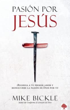 Pasión por Jesús: ¡Regresa a tu primer amor y redescubre la pasión de Dios por t i! / Passion For Jesus: Growing in Extravagant Love for God