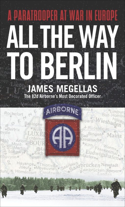 All the Way to Berlin: A Paratrooper at War in Europe