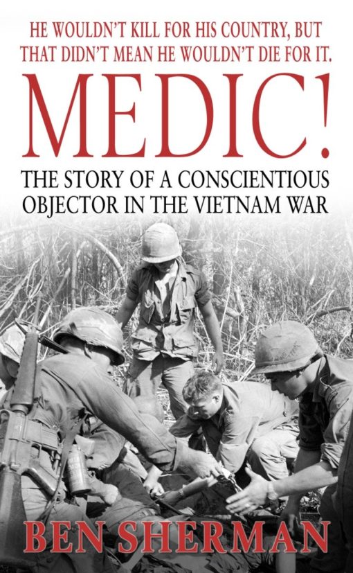 Medic!: The Story of a Conscientious Objector in the Vietnam War