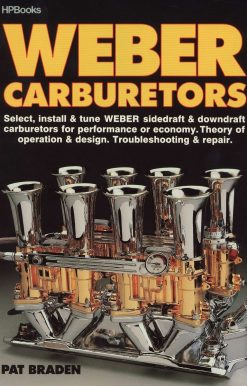 Weber Carburetors: Select, Install & Tune Weber Sidedraft & Downdraft Carburetors for Performance or Economy