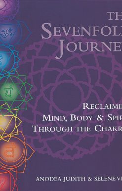 The Sevenfold Journey: Reclaiming Mind, Body and Spirit Through the Chakras