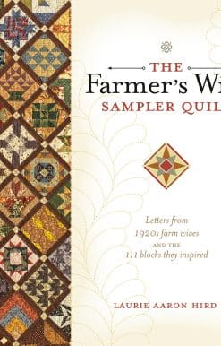 Letters from 1920s Farm Wives and the 111 Blocks They Inspired: The Farmer's Wife Sampler Quilt